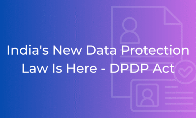 What India’s new Data Protection Law – the DPDP Act – means for You and Your Business